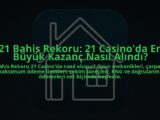 21-Bahis-Rekoru-21-Casinoda-En-Buyuk-Kazanc-Nasil-Alindi-overlay-1784389009.jpg
