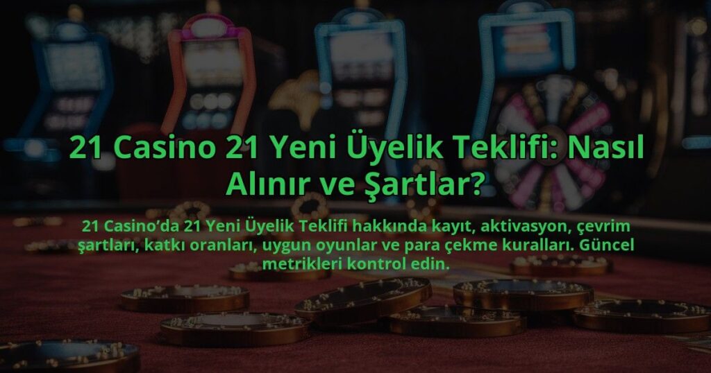 21-Casino-21-Yeni-Uyelik-Teklifi-Nasil-Alinir-ve-Sartlar-overlay-1784382754.jpg