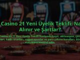 21-Casino-21-Yeni-Uyelik-Teklifi-Nasil-Alinir-ve-Sartlar-overlay-1784382754.jpg