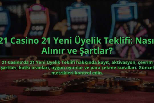21-Casino-21-Yeni-Uyelik-Teklifi-Nasil-Alinir-ve-Sartlar-overlay-1784382754.jpg