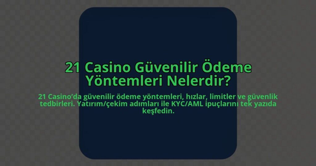 21-Casino-Guvenilir-Odeme-Yontemleri-Nelerdir-overlay-1784405964.jpg
