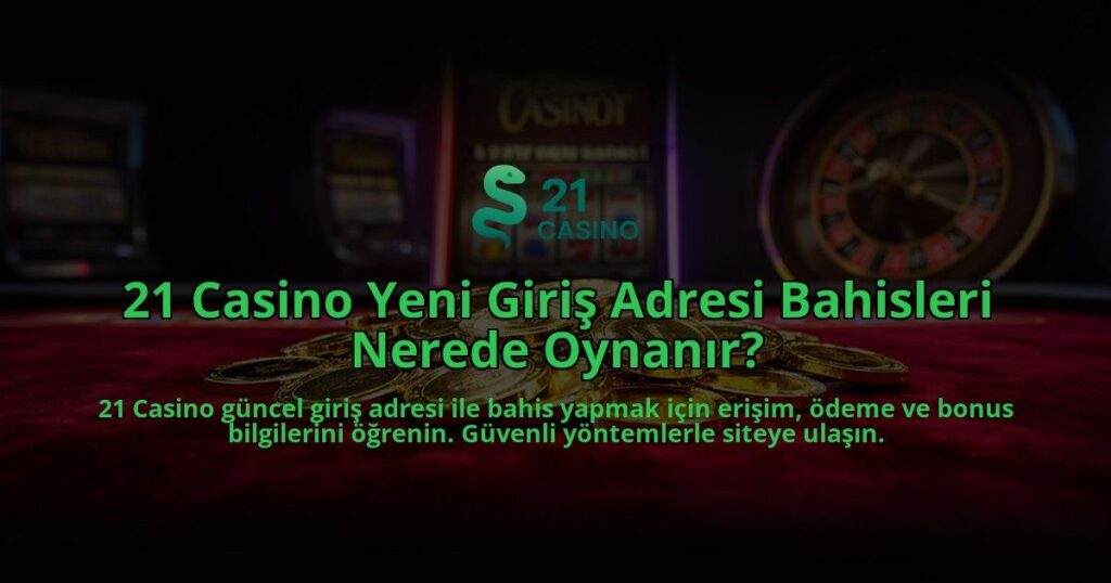 21-Casino-Yeni-Giris-Adresi-Bahisleri-Nerede-Oynanir-overlay-1784397448.jpg