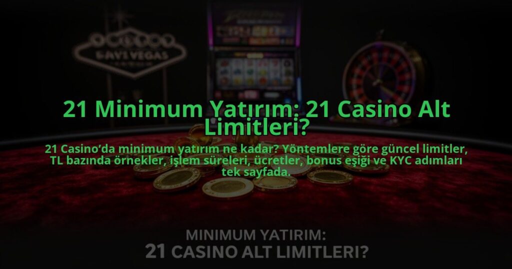 21-Minimum-Yatirim-21-Casino-Alt-Limitleri-overlay-1784475017.jpg