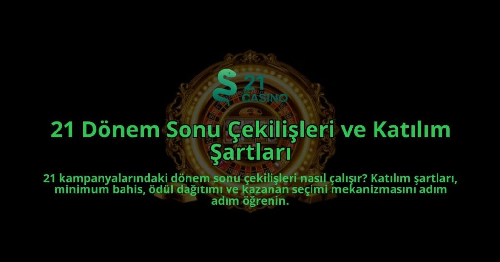 21-Donem-Sonu-Cekilisleri-ve-Katilim-Sartlari-overlay-1786614235.jpg