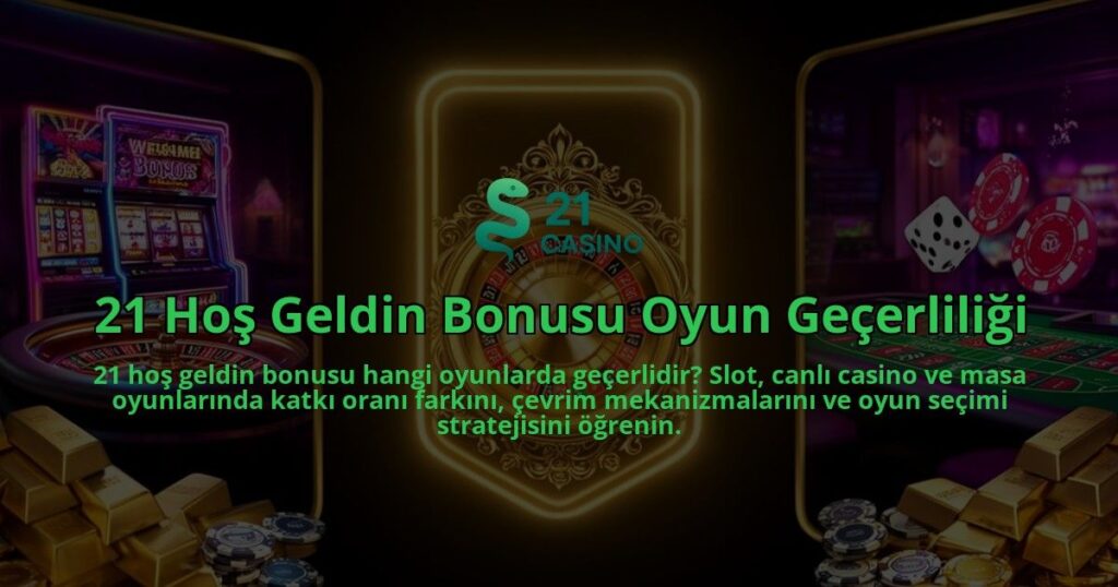 21-Hos-Geldin-Bonusu-Oyun-Gecerliligi-overlay-1786603075.jpg