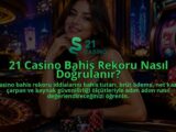 21-Casino-Bahis-Rekoru-Nasil-Dogrulanir-overlay-1788727833.jpg